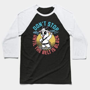 Taekwondo Martial Arts - Don't Stop Until The Belt Turns Black Baseball T-Shirt